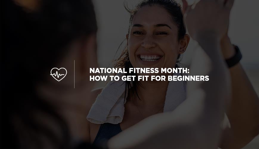 National Fitness Month: How to Get Fit for Beginners