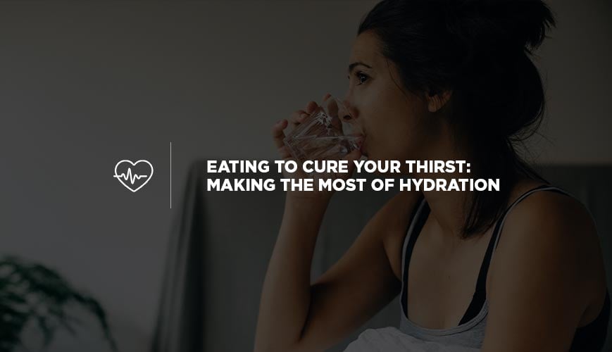 Eating to Cure Your Thirst: Making the Most of Hydration