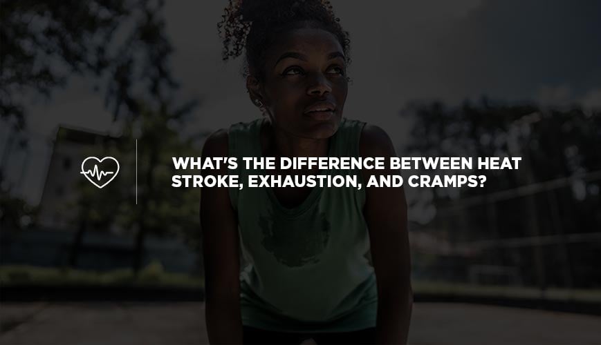 What's the Difference Between Heat Stroke, Exhaustion, and Cramps?