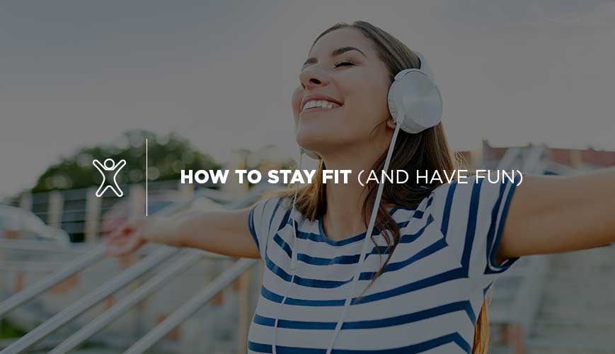 Have Fun and Stay Fit